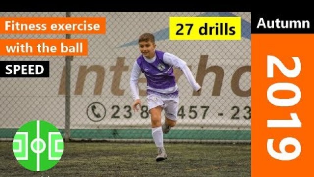 'Selection of 27 fitness drills with the ball | exercises focused on speed and acceleration'