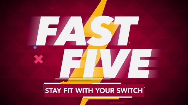 'FAST FIVE | STAY FIT WITH YOUR SWITCH'
