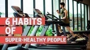 '6 Habits Of Super Healthy People'