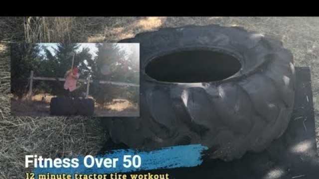 'Fitness Over 50 | 12 minute tractor tire workout'