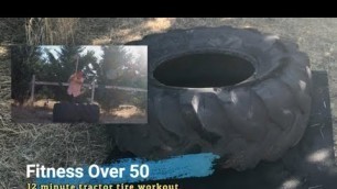 'Fitness Over 50 | 12 minute tractor tire workout'