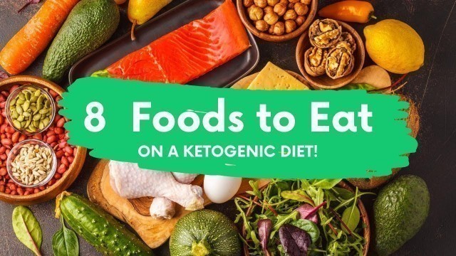 '8  Foods to Eat on a Ketogenic Diet!'