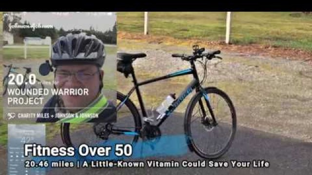 'Fitness Over 50 | 20.46 miles | A Little Known Vitamin Could Save Your Life'