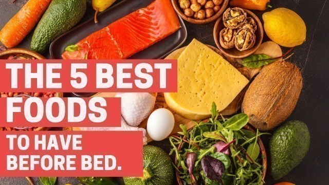 'The 5 Best Foods to Have Before Bed.'
