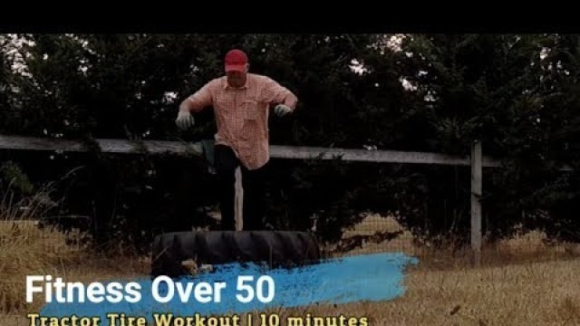 'Fitness Over 50 | Tractor Tire Workout | 10 Minutes'