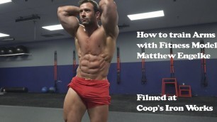 'How To Train Arms Video With Fitness Model Matthew Engelke'