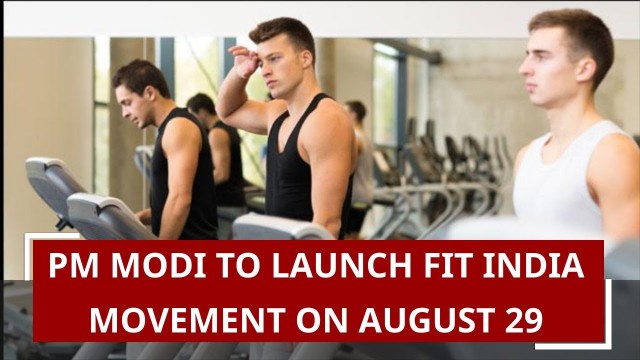 'PM Modi to launch Fit India Movement on August 29'