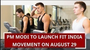 'PM Modi to launch Fit India Movement on August 29'
