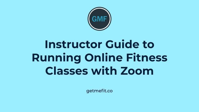 'Fitness Instructor Guide to Running Online Group Exercise Classes with Zoom'