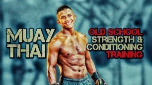 'Old School Muay Thai Strength and Conditioning Training | Thai Boxing'