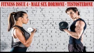 'Male Sex Hormone Testosterone (Fitness Issues 4 )'
