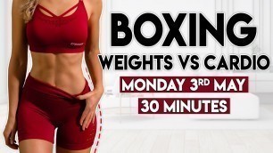 'BOXING CARDIO vs WEIGHTS (sweaty burn) | 30 minute Home Workout'