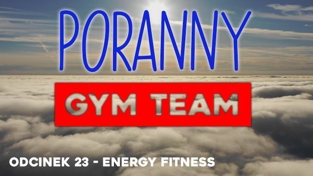'Poranny Gym Team - odcinek 23 - Energy Fitness'