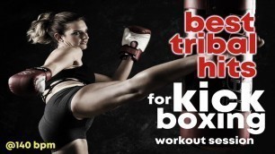 'Best Tribal Hits For Kick Boxing Workout Session (Mixed Compilation for Fitness & Workout @140 Bpm)'