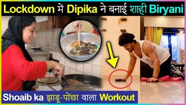 'Dipika Kakar Makes Chicken Biryani And Shoaib Ibrahim Gives FUNNY Workout Tips In Lockdown'