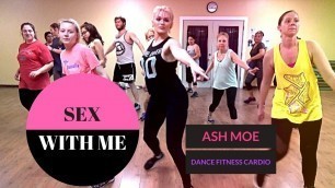 '\"Sex With Me\" Rihanna (DJ Taj Remix) ASH MOE DANCE FITNESS CARDIO'