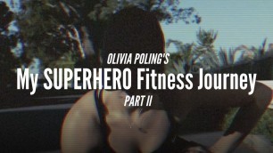 'Olivia Poling  - My SUPERHERO Fitness Journey : PART II'