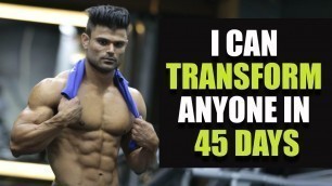 'EXCLUSIVE- I can transform anyone in 45 days'
