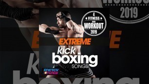 'E4F - Extreme Kick Boxing Songs For Fitness & Workout 2019 - Fitness & Music 2019'