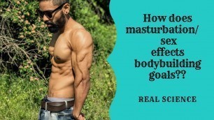 'How does masturbation/sex effects bodybuilding or fitness goals??Side effects of masturbation'