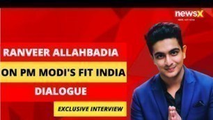 'BeerBiceps Ranveer Allahbadia on PM Modi\'s Fit India Dialogue | Exclusive Interview | NewsX'