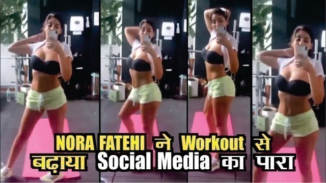 'Nora Fatehi Hot Workout at Gym | Fitness Model Workout Video'