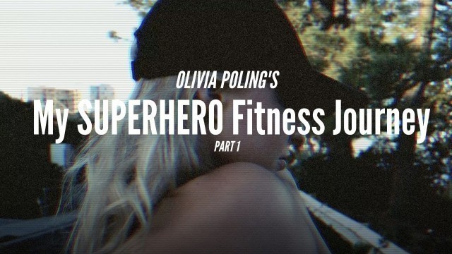'Olivia Poling - My SUPERHERO Fitness Journey : PART I'