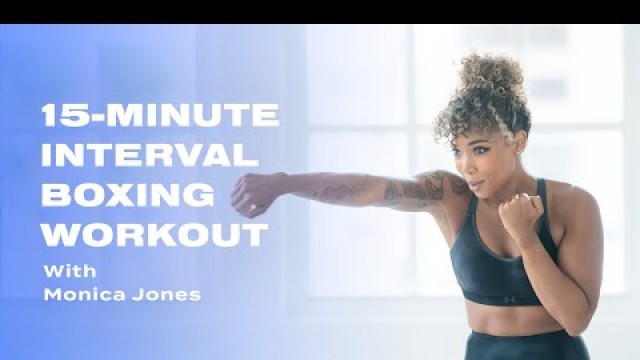 '15-Minute Interval Boxing Workout With Monica Jones'