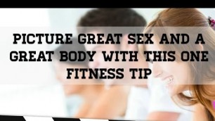 'Picture Great Sex And A Great Body With This One Fitness Tip'