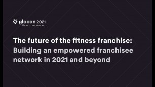 'The future of the fitness franchise: Building an empowered franchisee network in 2021 and beyond'