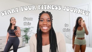 'HOW TO START YOUR FITNESS JOURNEY | HEALTH & FITNESS TIPS FOR BEGINNERS | nutrition, workouts & more'