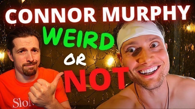 'Connor Murphy || Weird or Not'