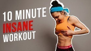 '10 Minute INSANE full body workout 