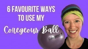 'Coregeous ball exercises: my 6 favourite ways to use it!'