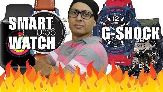 'Smart Watch vs G SHOCK'