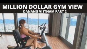 'MILLION DOLLAR VIEW | WHERE TO STAY IN DANANG VIETNAM | OCEAN VIEW GYM'