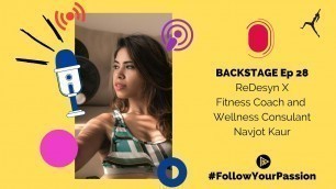 'Navjot Kaur on Leaving Behind an 8 year Career to pursue Fitness| ReDesyn Backstage Podcast #28'