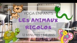 'YOGA ENFANTS 3-6 ANS | Les animaux rigolos - 12 MINUTES'