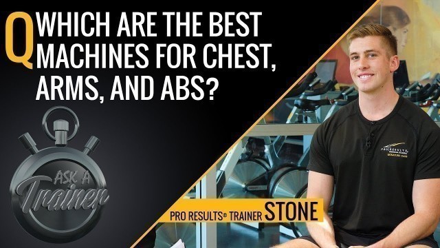 'What Are the Best Machines for Chest, Arms, and Abs? | Ask A Trainer | LA Fitness'