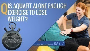 'Is Aquafit Alone Enough Exercise to Lose Weight? | Ask A Trainer | LA Fitness'