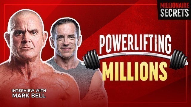 'MARK BELL | The Powerlifter Who Started a Million-Dollar Fitness Revolution | Millionaire Secrets'