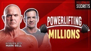 'MARK BELL | The Powerlifter Who Started a Million-Dollar Fitness Revolution | Millionaire Secrets'