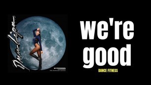'WE\'RE GOOD - Dua Lipa | cardio dance fitness | LEG WORKOUT'