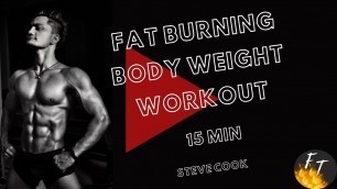 'FAT BURNING Body Weight Workout|15 minutes|Steve Cook'