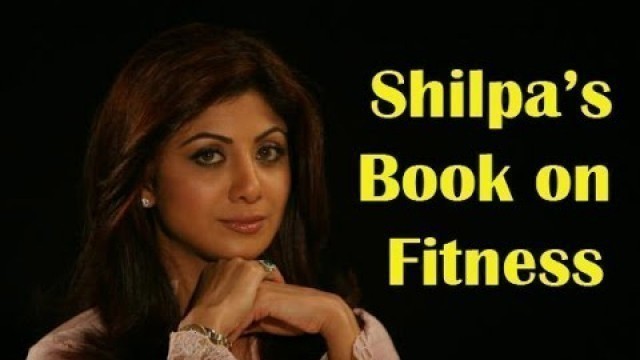 'Shilpa Shetty to pen a book on fitness - TOI'