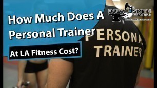 'How much does a personal trainer at LA Fitness cost?'