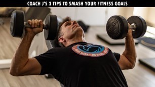 'Coach J\'s 3 tips to SMASH your fitness goals. Lose weight in 3 easy steps.'