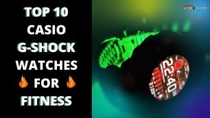 'Top 10 Casio G-Shock Watches for Fitness/Activity Tracking 2022'