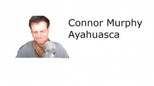 'Connor Murphy Ayahuasca Story'