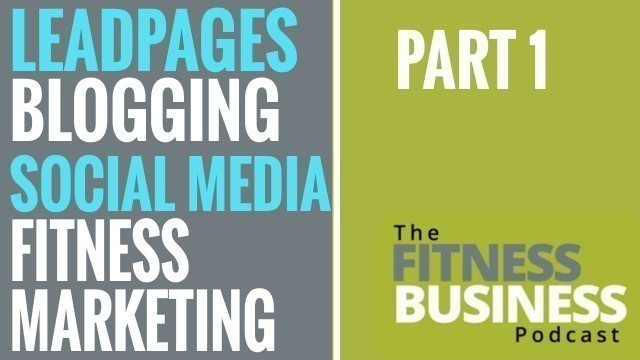 'EP 35:  LeadPages, Social Media & Blogging in Fitness Marketing - Part 1'